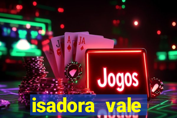 isadora vale reclame aqui